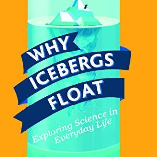 Why Icebergs Float: Exploring Science in Everyday Life by Andrew Morris