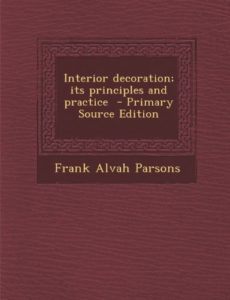 Interior Decoration : Its Principles and Practice by Frank Alvah Parsons