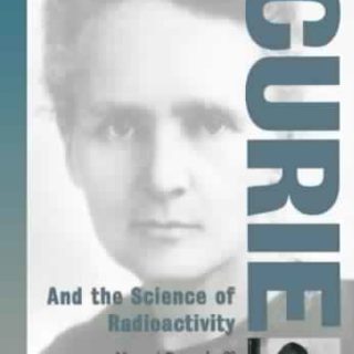 Marie Curie and the Science of Radioactivity by Naomi Pasachoff