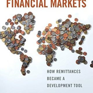 Migrating into Financial Markets: How Remittances Became a Development Tool by Matt Bakker