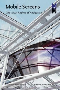 Mobile Screens: The Visual Regime of Navigation by Nanna Verhoeff