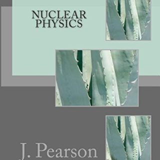 Nuclear Physics by J. Pearson