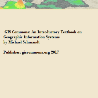GIS Commons: An Introductory Textbook on Geographic Information Systems by Michael Schmandt