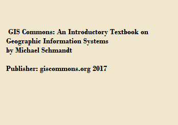 GIS Commons: An Introductory Textbook on Geographic Information Systems by Michael Schmandt