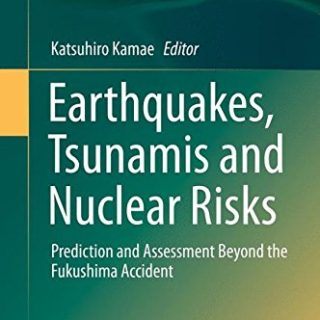 Earthquakes, Tsunamis and Nuclear Risks by Katsuhiro Kamae (ed.)