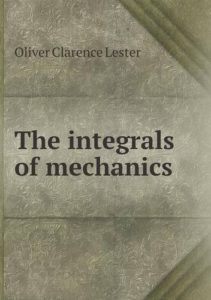 The Integrals of Mechanics by Oliver Clarence Lester