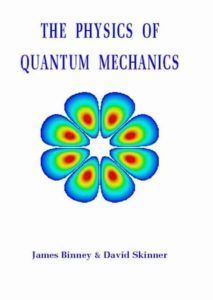 The Physics of Quantum Mechanics by James Binney, David Skinner