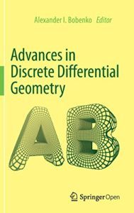 Advances in Discrete Differential Geometry by Alexander I. Bobenko (ed.)