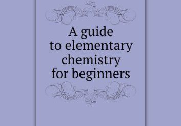 A Guide to Elementary Chemistry for Beginners by Le Roy C. Cooley