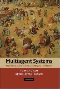 Multiagent Systems: Algorithmic, Game-Theoretic, and Logical Foundations by Yoav Shoham, Kevin Leyton-Brown