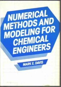 Numerical Methods and Modeling for Chemical Engineers by Mark E. Davis