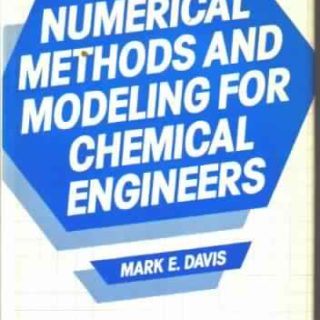 Numerical Methods and Modeling for Chemical Engineers by Mark E. Davis