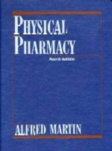 Physical Pharmacy: Physical Chemical Principles in the Pharmaceutical Sciences by Alfred N. Martin