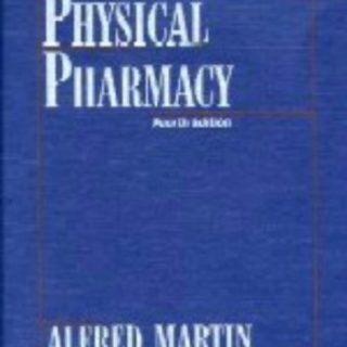Physical Pharmacy: Physical Chemical Principles in the Pharmaceutical Sciences by Alfred N. Martin