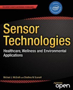 Sensor Technologies: Healthcare, Wellness and Environmental Applications by Michael J. McGrath, Cliodhna Ni Scanaill