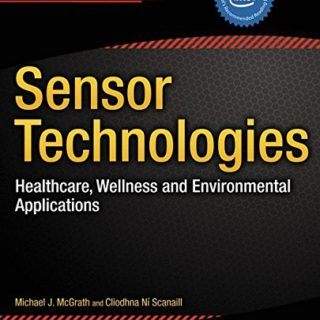 Sensor Technologies: Healthcare, Wellness and Environmental Applications by Michael J. McGrath, Cliodhna Ni Scanaill