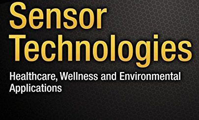 Sensor Technologies: Healthcare, Wellness and Environmental Applications by Michael J. McGrath, Cliodhna Ni Scanaill