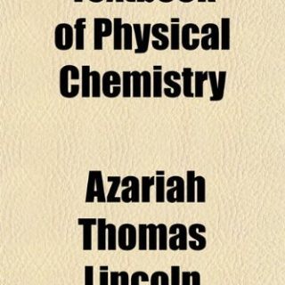 Textbook of Physical Chemistry by Azariah Thomas Lincoln