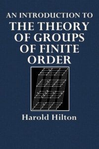 An Introduction to the Theory of Groups of Finite Order by Harold Hilton