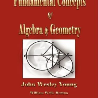 Lectures on Fundamental Concepts of Algebra and Geometry by John Wesley Young