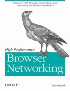 High Performance Browser Networking by Ilya Grigorik