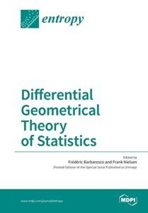 Differential Geometrical Theory of Statistics by Frederic Barbaresco, Frank Nielsen (eds)