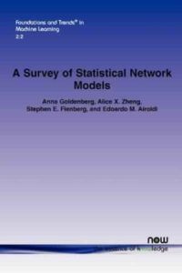 A Survey of Statistical Network Models by A. Goldenberg, A.X. Zheng, S.E. Fienberg, E.M. Airoldi