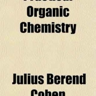 Practical Organic Chemistry by Julius Berend Cohen