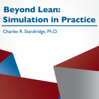 Beyond Lean: Simulation in Practice  by Charles R. Standridge