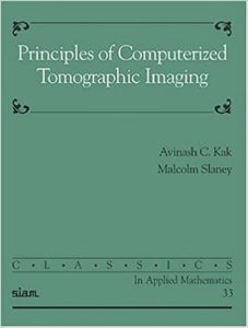 Principles of Computerized Tomographic Imaging by Avinash C. Kak, Malcolm Slaney