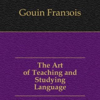 The Art of Teaching and Studying Languages by Francois Gouin