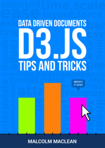 D3 Tips and Tricks: Interactive Data Visualization in a Web Browser  by Malcolm Maclean