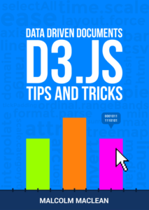 D3 Tips and Tricks: Interactive Data Visualization in a Web Browser by Malcolm Maclean