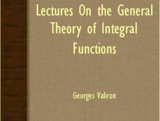 Lectures On The General Theory Of Integral Functions  by Georges Valiron