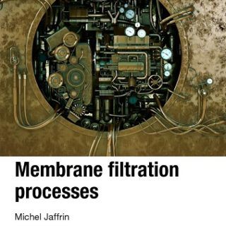 Membrane Filtration Processes  by Michel Jaffrin