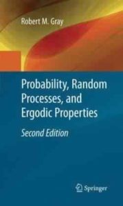 Probability, Random Processes, and Ergodic Properties by Robert M. Gray