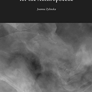 Minimal Ethics for the Anthropocene by Joanna Zylinska