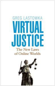 Virtual Justice: The New Laws Of Online Worlds by Greg Lastowka