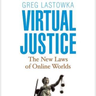 Virtual Justice: The New Laws Of Online Worlds by Greg Lastowka