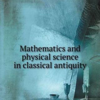 Logo Mathematics and Physical Science in Classical Antiquity Home New Top 20 Popular Blog Home >> Mathematics » History Home >> Science » Physics » History Large book cover: Mathematics and Physical Science in Classical Antiquity Mathematics and Physical Science in Classical Antiquity by J. L. Heiberg