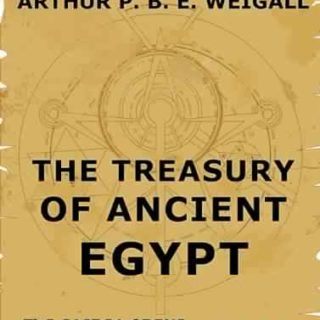 The Treasury of Ancient Egypt  by Arthur E. P. B. Weigall free book
