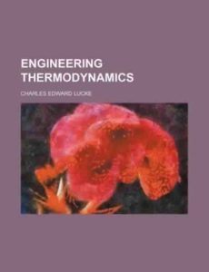 Engineering Thermodynamics by Charles Edward Lucke free books