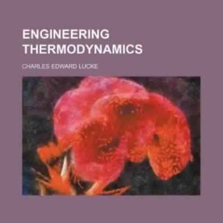 Engineering Thermodynamics by Charles Edward Lucke free books