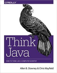 Think Java : How to Think Like a Computer Scientist by Allen B. Downey and Chris Mayfield
