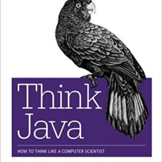 Think Java : How to Think Like a Computer Scientist by Allen B. Downey and Chris Mayfield
