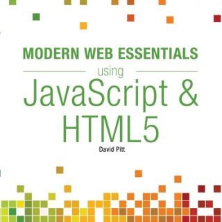 Modern Web Essentials Using JavaScript and HTML5 by David Pitt top free books PDF
