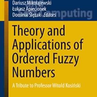 Theory and Applications of Ordered Fuzzy Numbers by Piotr Prokopowicz, et al. top free books