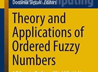 Theory and Applications of Ordered Fuzzy Numbers by Piotr Prokopowicz, et al. top free books