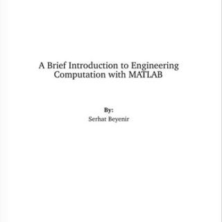 A Brief Introduction to Engineering Computation with MATLAB  by Serhat Beyenir