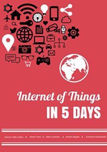 Internet of Things in 5 Days by Antonio Linan Colina, et al. Top Free BooKs